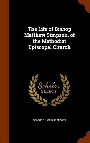 The Life of Bishop Matthew Simpson, of the Methodist Episcopal Church