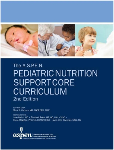 The a.S.P.E.N. Pediatric Nutrition Support Core Curriculum