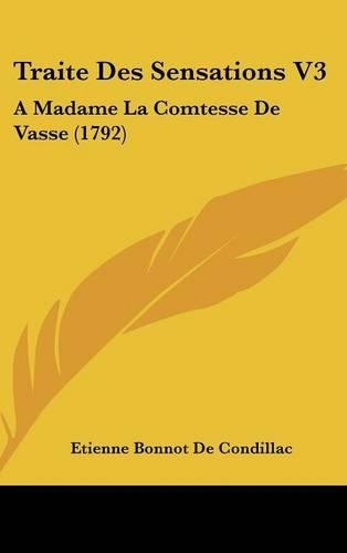 Traite Des Sensations V3: A Madame La Comtesse de Vasse (1792)