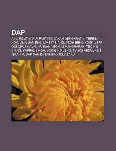 Dap: Ahli Politik Dap, Parti Tindakan Demokratik, Teresa Kok, Lim Guan Eng, Lim Kit Siang, Teoh Beng Hock, Jeff Ooi Chuan Aun, Hannah Yeoh