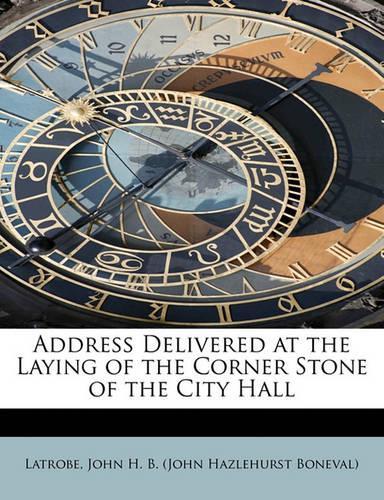 Address Delivered at the Laying of the Corner Stone of the City Hall