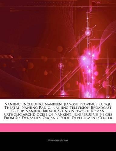 Articles on Nanjing, Including: Nankeen, Jiangsu Province Kunqu Theatre, Nanjing Radio, Nanjing Television Broadcast Group, Nanjing Broadcasting Network, Roman Catholic Archdiocese