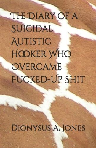 The Diary of a Suicidal Autistic Hooker Who Overcame Fucked-Up Shit