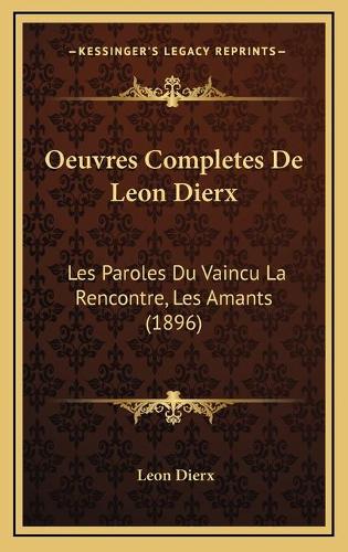 Oeuvres Completes De Leon Dierx: Les Paroles Du Vaincu La Rencontre, Les Amants (1896)