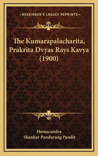 The Kumarapalacharita, Prakrita Dvyas Rays Kavya (1900)