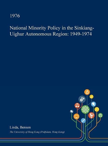 National Minority Policy in the Sinkiang-Uighur Autonomous Region: 1949-1974