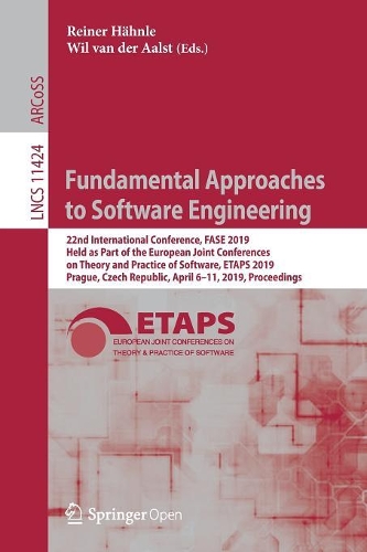 Fundamental Approaches to Software Engineering: 22nd International Conference, FASE 2019, Held as Part of the European Joint Conferences on Theory and Practice of Software, ETAPS 2019, Prague, Cze(11424 Lecture Notes in Computer Science)