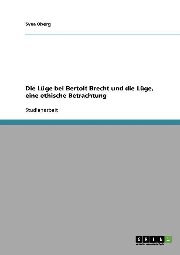 Die Lüge bei Bertolt Brecht und die Lüge, eine ethische Betrachtung