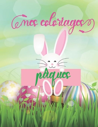 Mes Coloriages Paques: Livre Coloriages Pour Tou Les Enfants