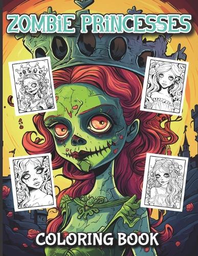 Zombie Princesses Coloring Book: Shades of Halloween in the Haunted Kingdom