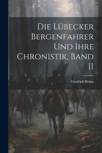 Die Lübecker Bergenfahrer Und Ihre Chronistik, Band II