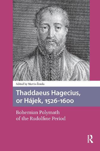 Thaddaeus Hagecius, or Hájek, 1526-1600: Bohemian Polymath of the Rudolfine Period(Scientiae Studies)