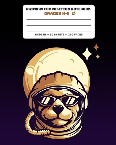 Primary Composition Notebook Grades K-2: Picture drawing and Dash Mid Line hand writing paper Story Paper Journal - Astronaut Dog Design
