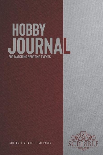 Hobby Journal for Watching sporting events: 150-page dotted grid Journal with individually numbered pages for Hobbyists and Outdoor Activities . Matte and color cover. Classical/Modern design.(1246 Hobby Journal)