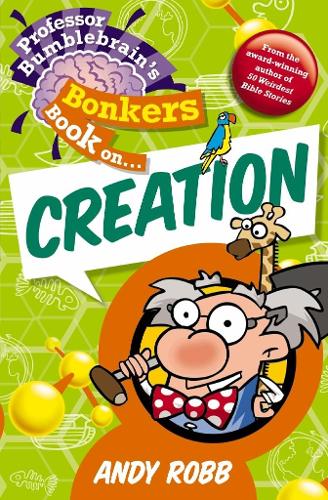 Professor Bumblebrain's Bonkers Book on Creation: (Professor Bumblebrain)