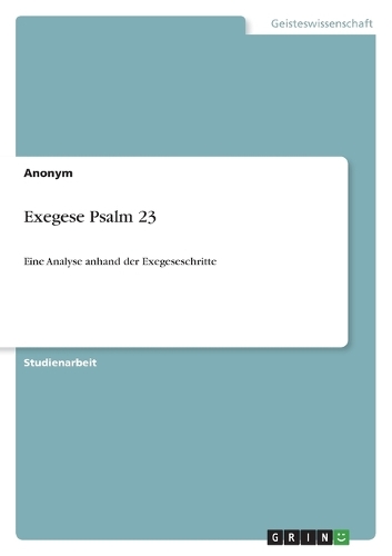 Exegese Psalm 23: Eine Analyse anhand der Exegeseschritte
