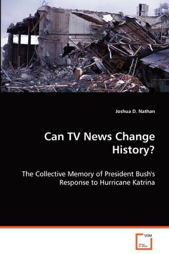 Can TV News Change History?