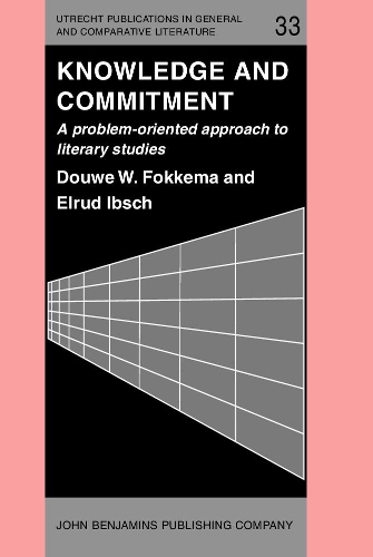 Knowledge and Commitment: A problem-oriented approach to literary studies(33 Utrecht Publications in General and Comparative Literature)