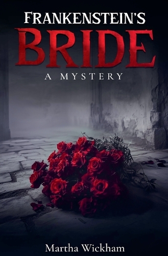 Frankenstein's Bride: A Mystery(1 A Circle of Roses)