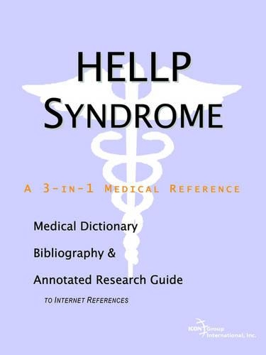 Hellp Syndrome - A Medical Dictionary, Bibliography, and Annotated Research Guide to Internet References
