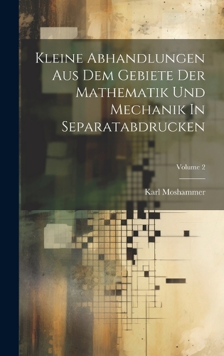 Kleine Abhandlungen Aus Dem Gebiete Der Mathematik Und Mechanik In Separatabdrucken; Volume 2