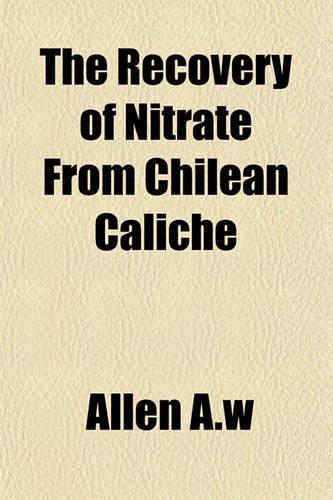 The Recovery of Nitrate from Chilean Caliche