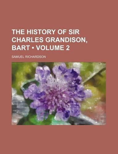 The History of Sir Charles Grandison, Bart (Volume 2)