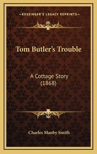 Tom Butler's Trouble: A Cottage Story (1868)