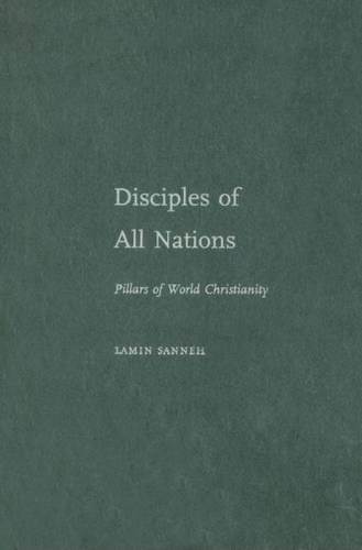Disciples of All Nations: Pillars of World Christianity. Oxford Studies in World Christianity.