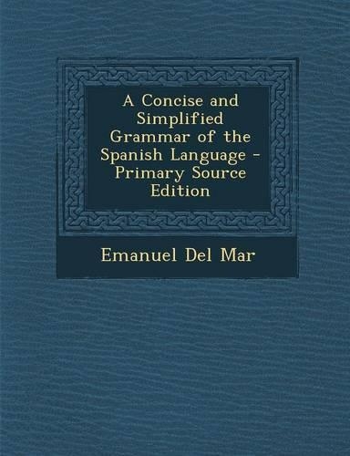 A Concise and Simplified Grammar of the Spanish Language - Primary Source Edition