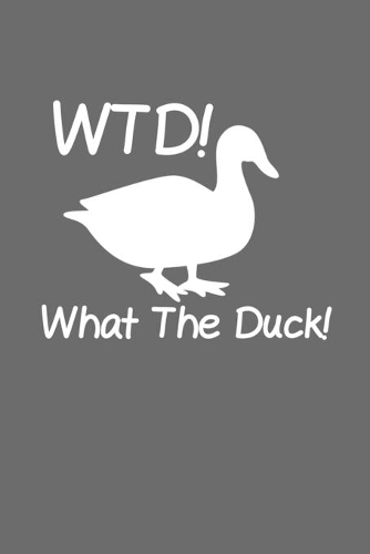 WTD What The Duck: College Ruled Notebook (6x9 inches) with 120 Pages