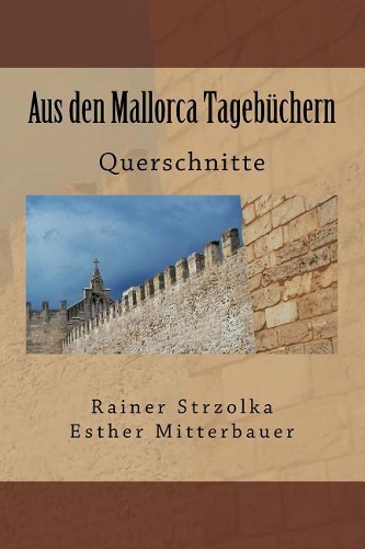 Aus den Mallorca Tagebüchern: Querschnitte(99 Travelogues. Galerie Für Kulturkommunikation Berlin - Reisetagebücher. Galerie Für Kulturkommunikati)