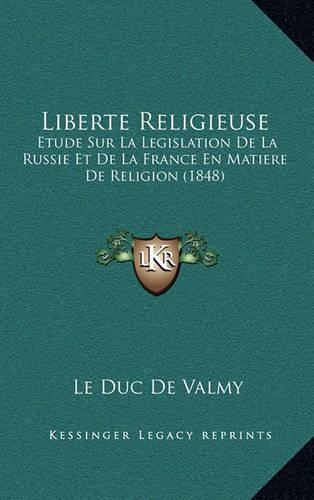 Liberte Religieuse: Etude Sur La Legislation De La Russie Et De La France En Matiere De Religion (1848)