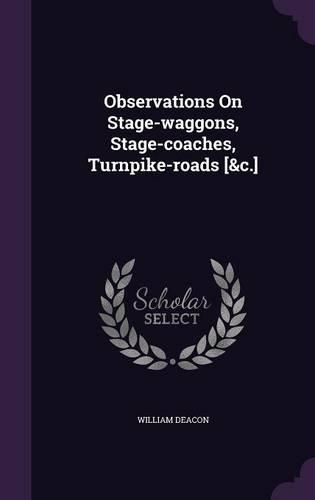 Observations On Stage-waggons, Stage-coaches, Turnpike-roads [&c.]