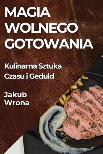 Magia Wolnego Gotowania: Kulinarna Sztuka Czasu i Geduld