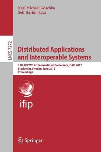 Distributed Applications and Interoperable Systems: 12th IFIP WG 6.1 International Conference, DAIS 2012. Stockholm, Sweden, June 13-16, 2012, Proceedings(Computer Communication Networks and Telecommunications)