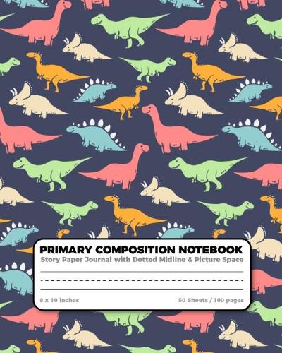 Primary Composition Notebook Story Paper Journal Dotted Midline and Picture Space: Grades K-2 Lined paper with drawing space - 100 Story Pages - School Exercise Book - 100 Story Pages - Jurassic era(1 Dinosaur Composition Book)