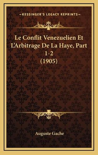 Le Conflit Venezuelien Et L'Arbitrage De La Haye, Part 1-2 (1905)