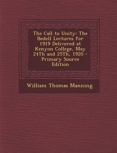 Call to Unity: The Bedell Lectures for 1919 Delivered at Kenyon College, May 24th and 25th, 1920