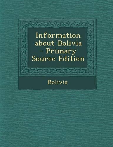 Information about Bolivia - Primary Source Edition