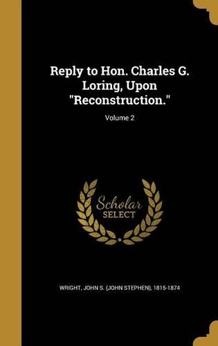 Reply to Hon. Charles G. Loring, Upon Reconstruction.; Volume 2