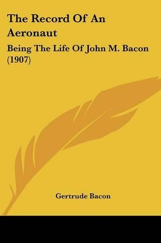 The Record Of An Aeronaut: Being The Life Of John M. Bacon (1907)