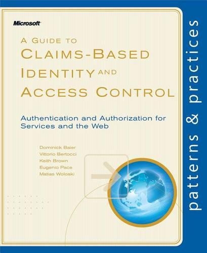 A Guide to Claims-Based Identity and Access Control: (Patterns & Practices)