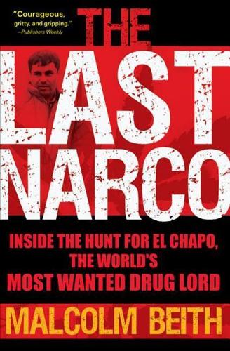 The Last Narco: Inside the Hunt for El Chapo, the World's Most Wanted Drug Lord