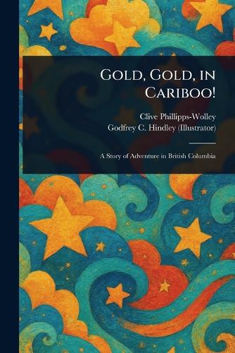 Gold, Gold, in Cariboo!
