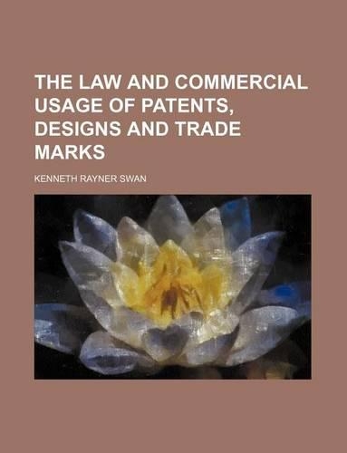 The Law and Commercial Usage of Patents, Designs and Trade Marks