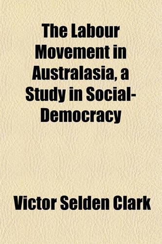 The Labour Movement in Australasia, a Study in Social-Democracy