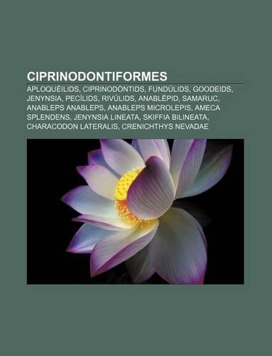 Ciprinodontiformes: Aploqueilids, Ciprinodontids, Fundulids, Goodeids, Jenynsia, Pecilids, Rivulids, Anablepid, Samaruc, Anableps Anableps