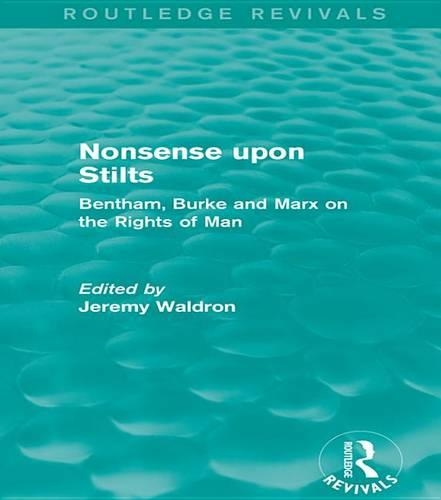 Nonsense upon Stilts (Routledge Revivals): Bentham, Burke and Marx on the Rights of Man(Routledge Revivals)