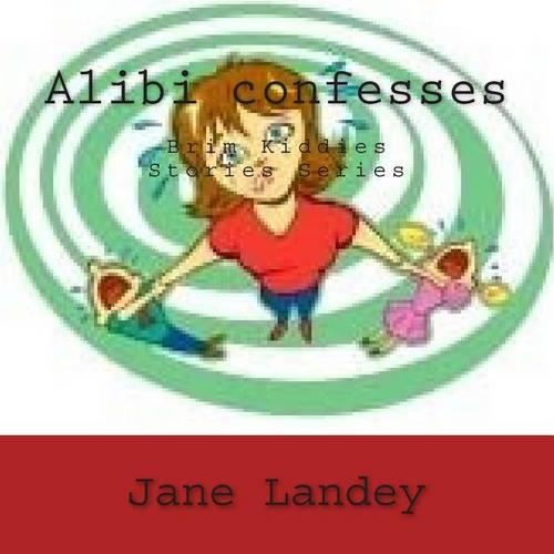 Alibi confesses: Brim Kiddies Stories Series(Brim Kiddies Stories Series 7)